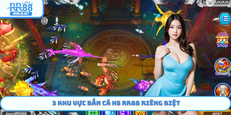3 khu vực bắn cá H5 RR8 riêng biệt
