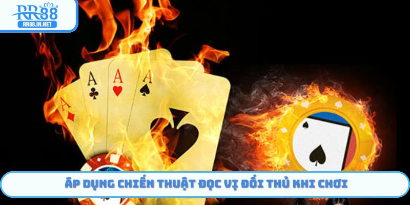 Áp dụng chiến thuật đọc vị đối thủ khi chơi