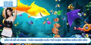 Bắn Cá Nổ Hũ RR88 - Trải Nghiệm Giải Trí Săn Thưởng Hấp Dẫn