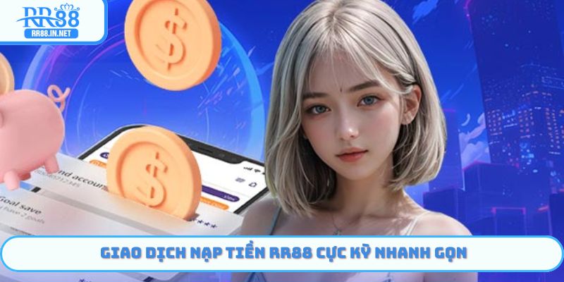 Giao dịch Nạp Tiền RR88 nhanh gọn