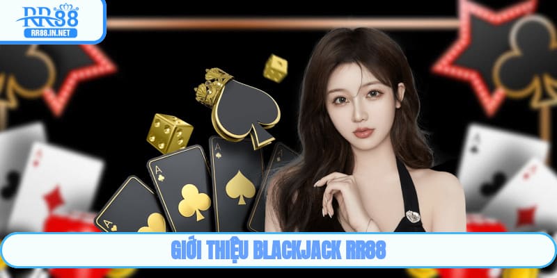 Giới thiệu Blackjack RR88