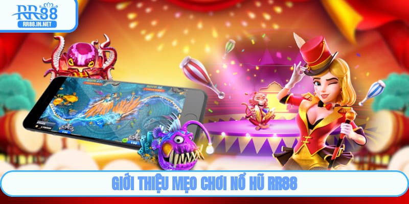 Giới thiệu mẹo chơi nổ hũ RR88