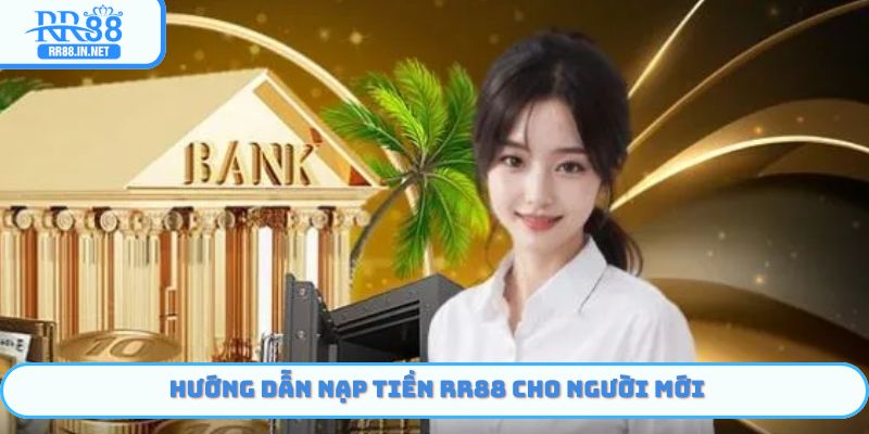 Hướng dẫn Nạp Tiền RR88 chuyển khoản đơn giản
