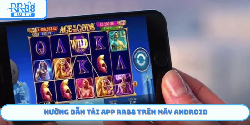 Hướng dẫn Tải App RR88 bằng hệ điều hành Android
