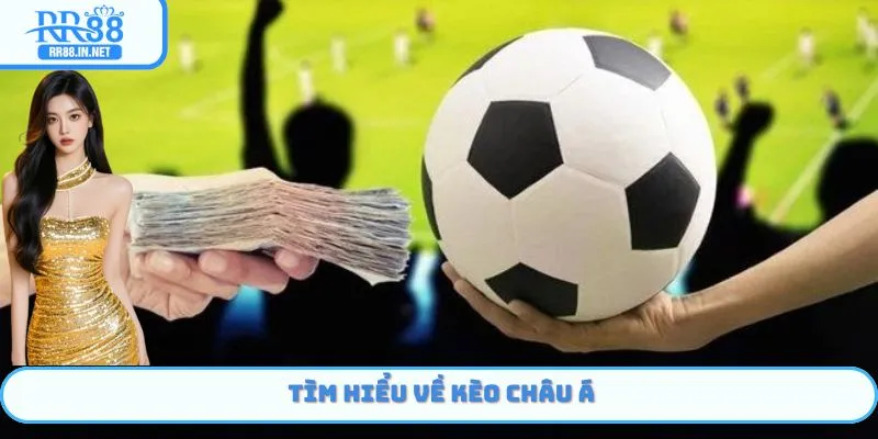 Khám phá một vài nét cơ bản về kèo châu Á RR88