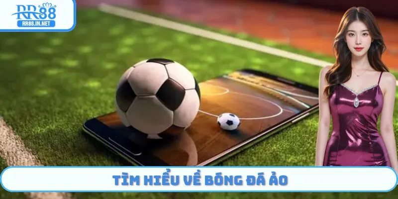 Khám phá tổng quan về bóng đá ảo tại RR88