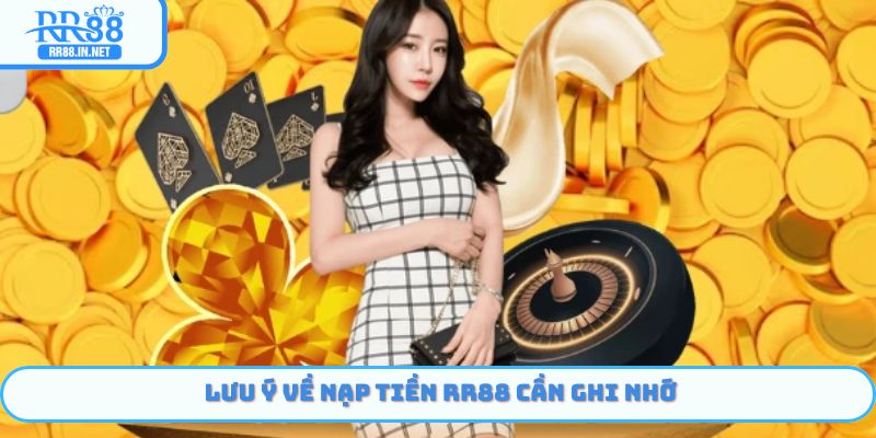 Lưu ý trong quá trình Nạp Tiền RR88