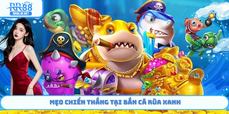Mẹo chiến thắng tại bắn cá rùa xanh