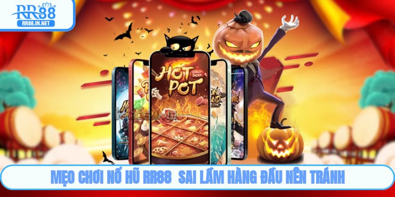 Mẹo chơi nổ hũ RR88 - Sai lầm hàng đầu nên tránh