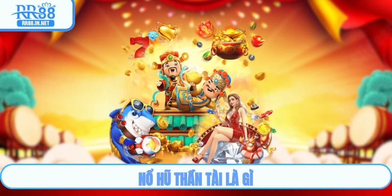 Nổ hũ thần tài là gì