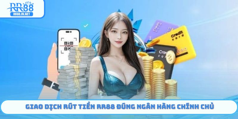 Rút Tiền RR88 đúng tài khoản ngân hàng
