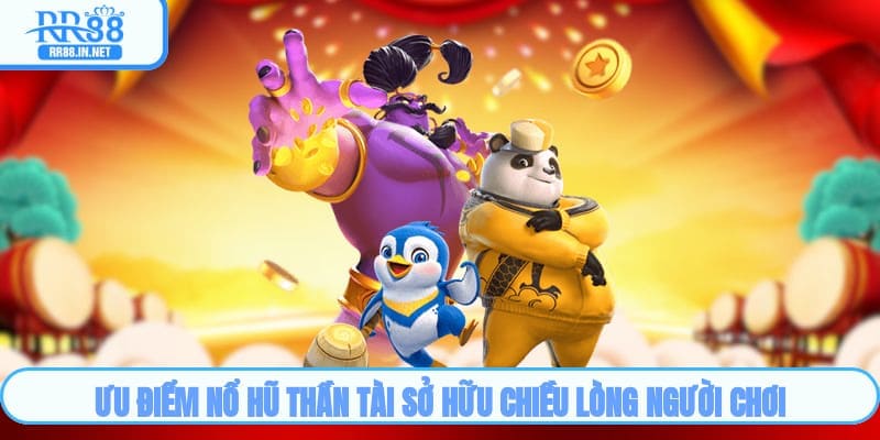 Ưu điểm nổ hũ thần tài sở hữu chiều lòng người chơi