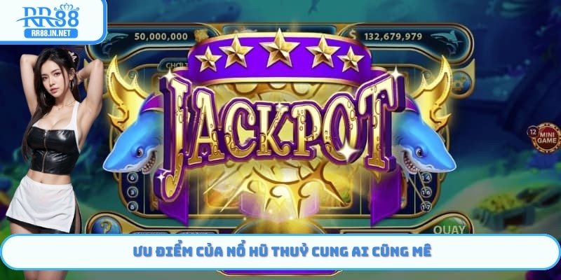 Ưu điểm của nổ hũ thuỷ cung ai cũng mê